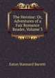The Heroine: Or, Adventures of a Fair Romance Reader, Volume 3, Eaton Stannard Barrett 