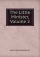 The Little Minister, Volume 2, J. M. Barrie 