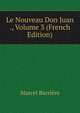 Le Nouveau Don Juan ., Volume 3 (French Edition), Marcel Barriere 