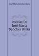 Poesias De Jose Maria Sanches Barra, Jose Maria Sanchez Barra 