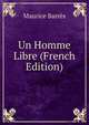 Un Homme Libre (French Edition), Maurice Barres 