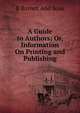 A Guide to Authors: Or, Information On Printing and Publishing, R Barrett And Sons 