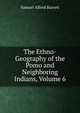 The Ethno-Geography of the Pomo and Neighboring Indians, Volume 6, Samuel Alfred Barrett 