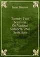 Twenty Two Sermons On Various Subjects. 2Nd Selection, Isaac Barrow 