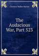 The Audacious War, Part 523, Clarence Walker Barron 