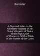 A Digested Index to the Nineteen Volumes of Mr. Vesey's Reports of Cases in the High Court of Chancery: With a Table of the Names of the Cases, Barrister 