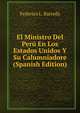 El Ministro Del Peru En Los Estados Unidos Y Su Calumniadore (Spanish Edition), Federico L. Barreda 