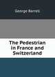 The Pedestrian in France and Switzerland, George Barrell 