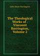 The Theological Works of . Viscount Barrington, Volume 2, John Shute Barrington 