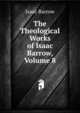 The Theological Works of Isaac Barrow, Volume 8, Isaac Barrow 