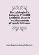 Dactylologie Et Langage Primitif Restitu?s D'apr?s Les Monuments (French Edition), Jean Baptiste Joseph Barrois 