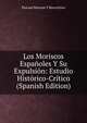 Los Moriscos Espanoles Y Su Expulsion: Estudio Historico-Critico (Spanish Edition), Pascual Boronat y Barrachina 