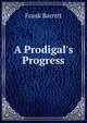 A Prodigal's Progress, Frank Barrett 