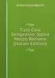 Tizio Caio Sempronio: Storia Mezzo Romana (Italian Edition), Anton Giulio Barrili 