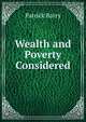 Wealth and Poverty Considered, Patrick Barry 