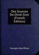 Des Sources Du Droit Grec (French Edition), Georges Barrilleau 