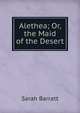 Alethea; Or, the Maid of the Desert, Sarah Barratt 
