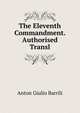 The Eleventh Commandment. Authorised Transl, Anton Giulio Barrili 
