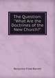 The Question: "What Are the Doctrines of the New Church?", Benjamin Fiske Barrett 