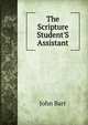 The Scripture Student'S Assistant, John Barr 