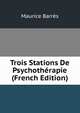 Trois Stations De Psychotherapie (French Edition), Maurice Barres 