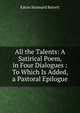 All the Talents: A Satirical Poem, in Four Dialogues : To Which Is Added, a Pastoral Epilogue, Eaton Stannard Barrett 