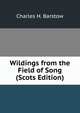 Wildings from the Field of Song (Scots Edition), Charles H. Barstow 