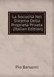 La Socialita Nel Sistema Della Proprieta Privata . (Italian Edition), Pio Barsanti 