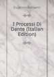 I Processi Di Dante (Italian Edition), Eugenio Barsanti 