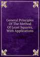 General Principles Of The Method Of Least Squares, With Applications, 