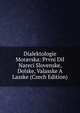 Dialektologie Moravska: Prvni Dil Nareci Slovenske, Dolske, Valasske A Lasske (Czech Edition), 