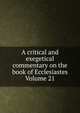 A critical and exegetical commentary on the book of Ecclesiastes Volume 21, 