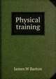 Physical training, James W Barton 