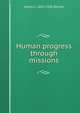 Human progress through missions, James L. 1855-1936 Barton 