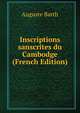 Inscriptions sanscrites du Cambodge (French Edition), Auguste Barth 