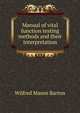 Manual of vital function testing methods and their interpretation, Wilfred Mason Barton 