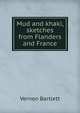 Mud and khaki, sketches from Flanders and France, Vernon Bartlett 