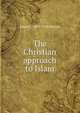The Christian approach to Islam, James L. 1855-1936 Barton 