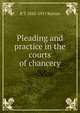 Pleading and practice in the courts of chancery, R T. 1842-1917 Barton 
