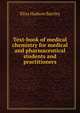 Text-book of medical chemistry for medical and pharmaceutical students and practitioners, Elias Hudson Bartley 