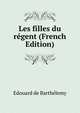 Les filles du regent (French Edition), Edouard de Barthelemy 