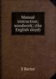 Manual instruction; woodwork; (the English sloyd), S Barter 