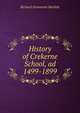 History of Crekerne School, ad 1499-1899, Richard Grosvenor Bartlett 