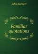 Familiar quotations, John Bartlett 