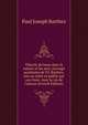 Th?orie du beau dans la nature et les arts; ouvrage posthume de P.J. Barthez, mis en ordre et publi? par son frere. Avec la vie de l'auteur (French Edition), Paul Joseph Barthez 
