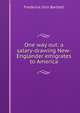 One way out: a salary-drawing New-Englander emigrates to America, Frederick Orin Bartlett 