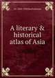 A literary & historical atlas of Asia, J G. 1860-1920 Bartholomew 