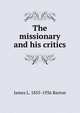 The missionary and his critics, James L. 1855-1936 Barton 