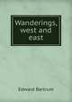 Wanderings, west and east, Edward Bartrum 