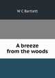 A breeze from the woods, W C Bartlett 